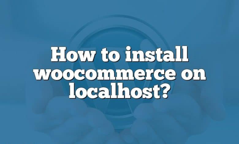 How to install woocommerce on localhost?