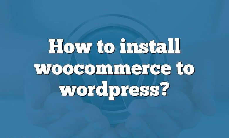 How to install woocommerce to wordpress?