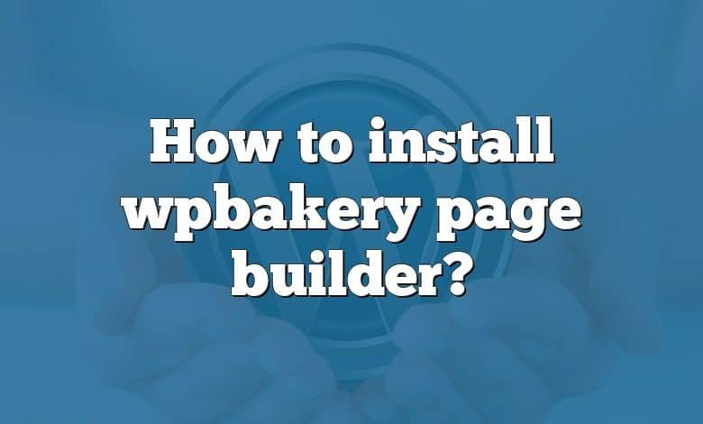 How to install wpbakery page builder?