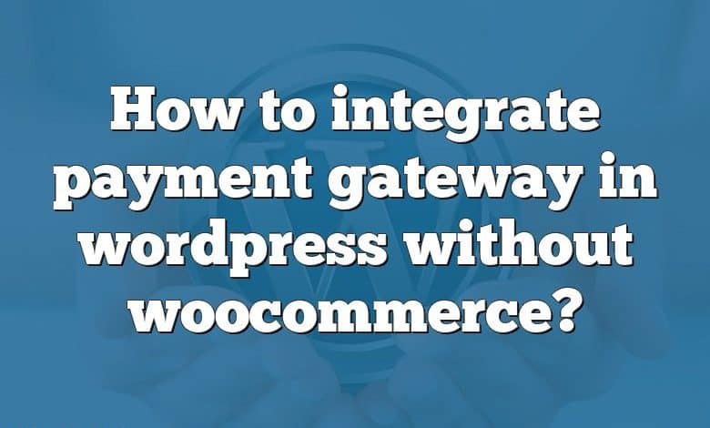 How to integrate payment gateway in wordpress without woocommerce?