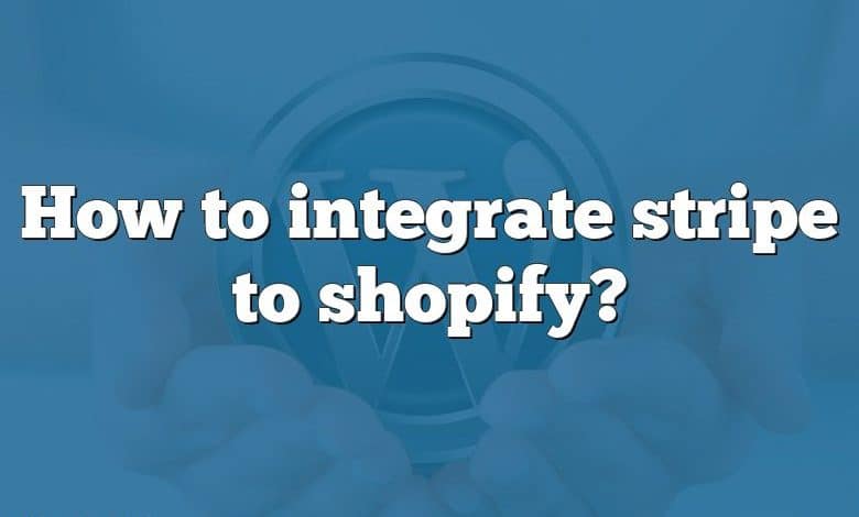 How to integrate stripe to shopify?