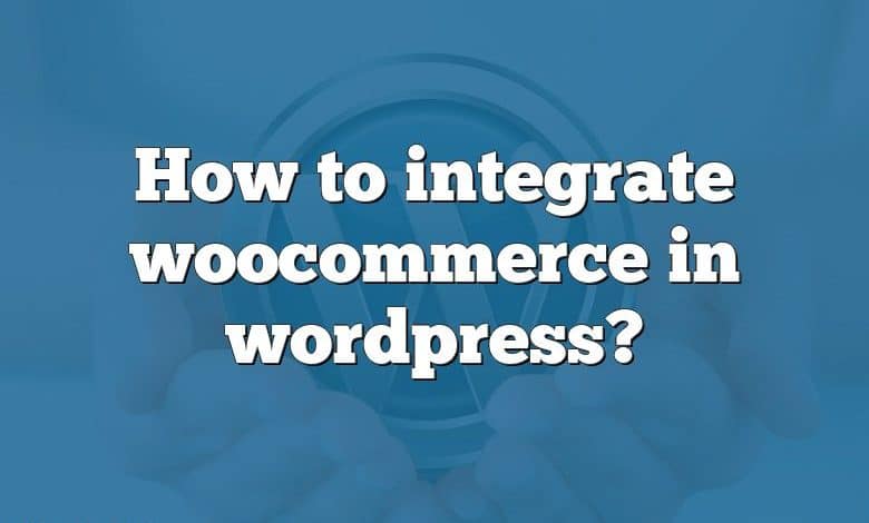 How to integrate woocommerce in wordpress?