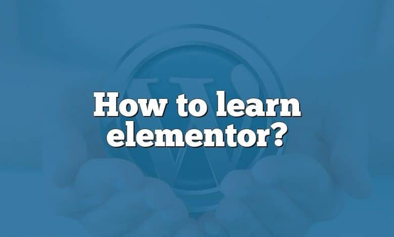 How to learn elementor?