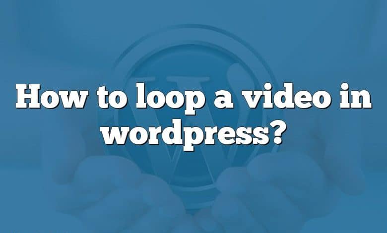 How to loop a video in wordpress?