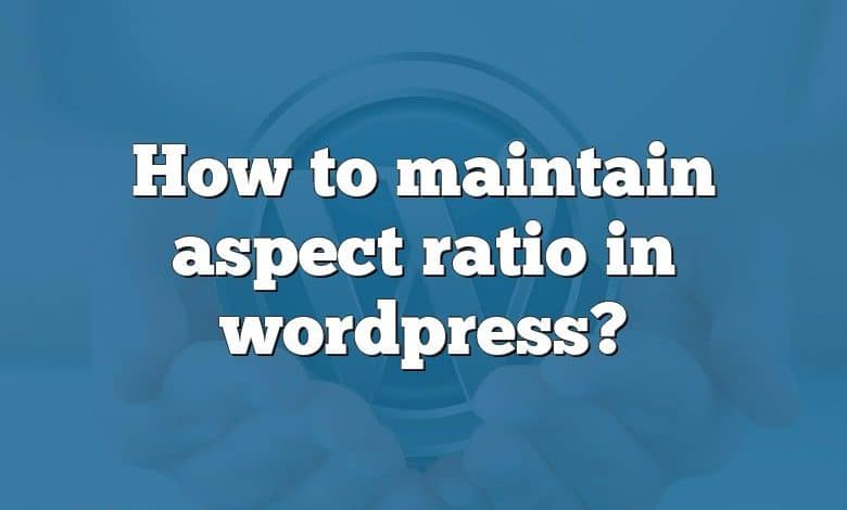 How to maintain aspect ratio in wordpress?