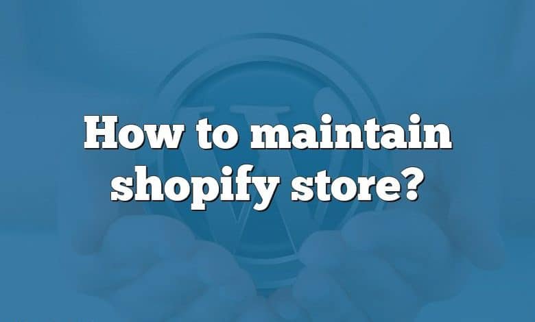 How to maintain shopify store?