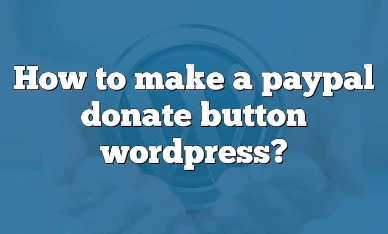 How to make a paypal donate button wordpress?