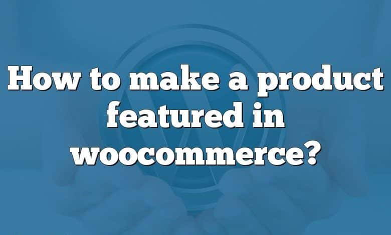 How to make a product featured in woocommerce?