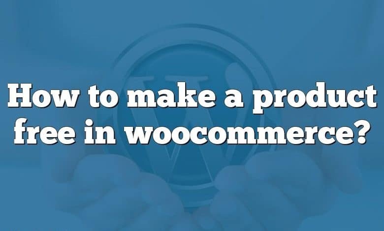 How to make a product free in woocommerce?