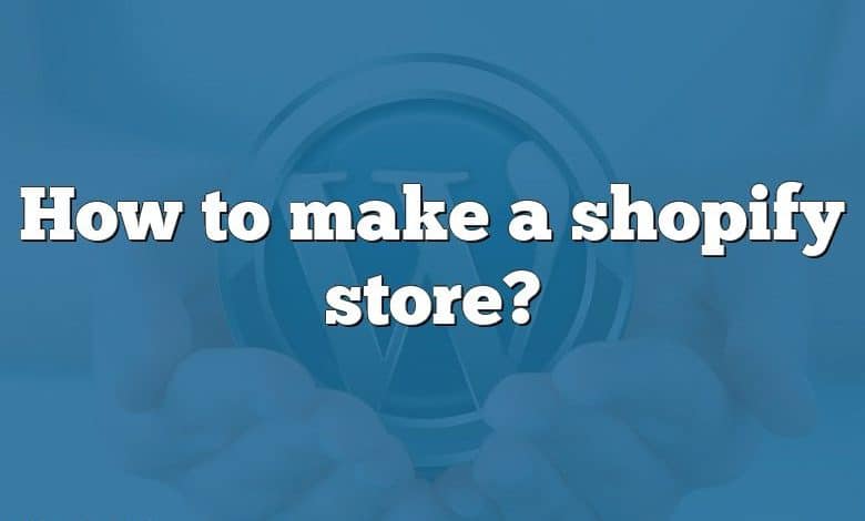 How to make a shopify store?