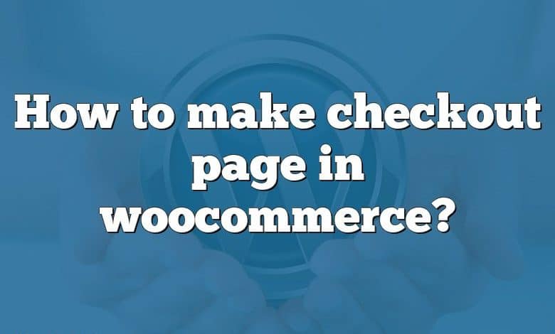 How to make checkout page in woocommerce?