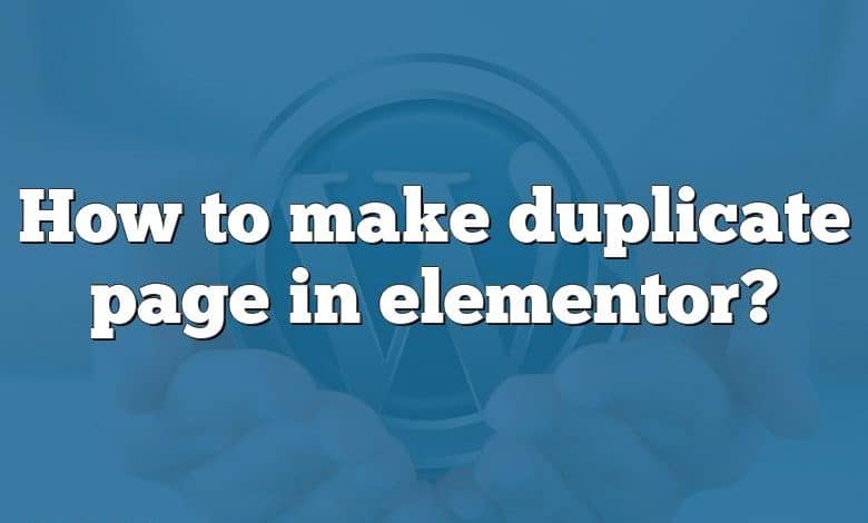 How to make duplicate page in elementor?