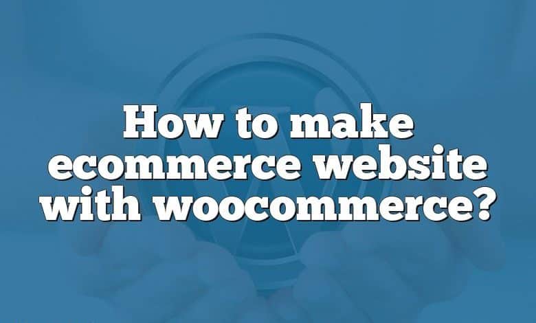 How to make ecommerce website with woocommerce?