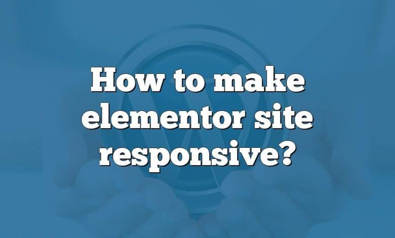 How to make elementor site responsive?