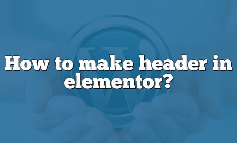 How to make header in elementor?