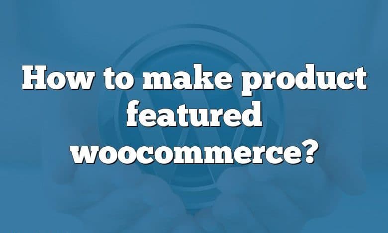 How to make product featured woocommerce?