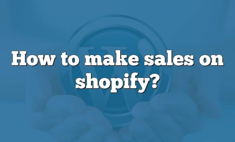 How to make sales on shopify?