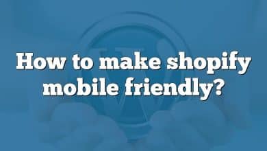 How to make shopify mobile friendly?