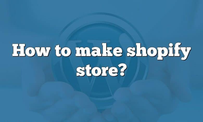 How to make shopify store?