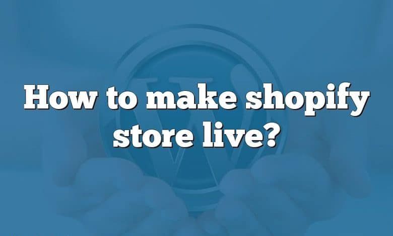 How to make shopify store live?