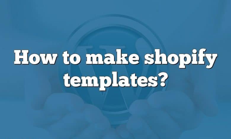 How to make shopify templates?