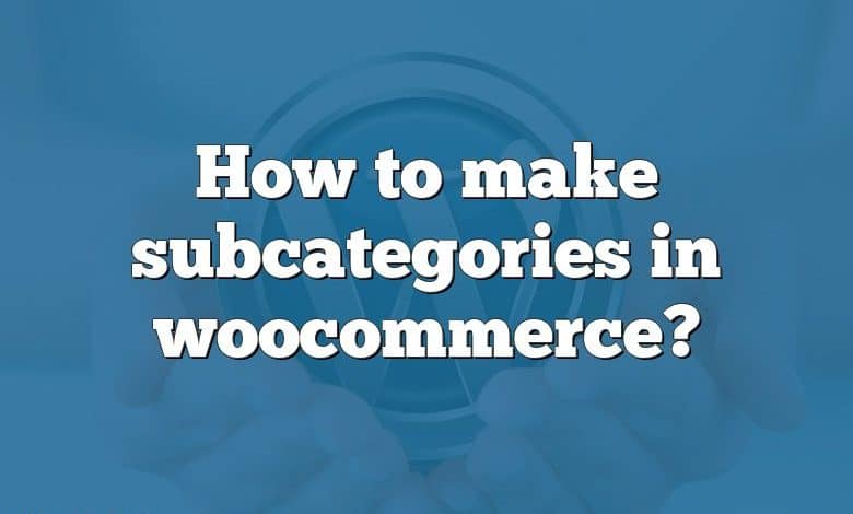 How to make subcategories in woocommerce?