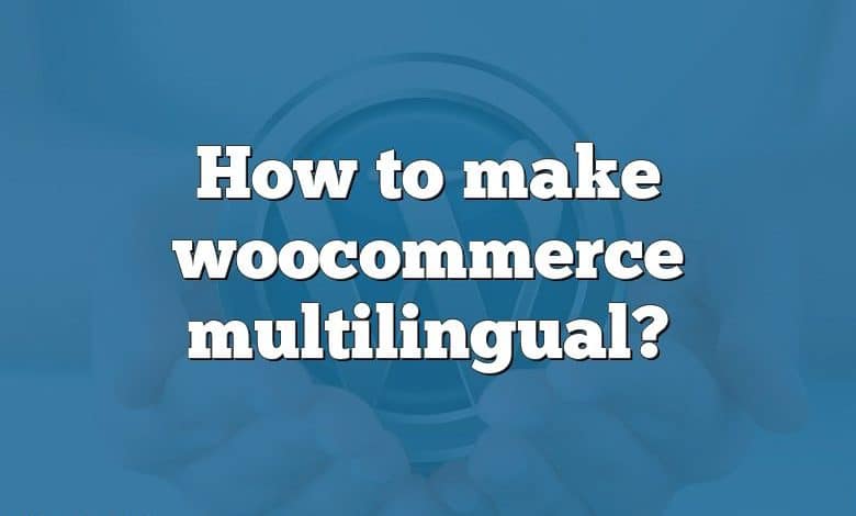 How to make woocommerce multilingual?