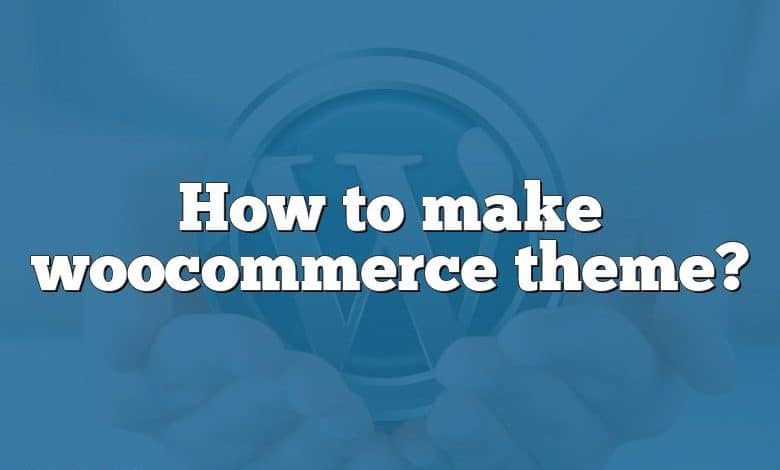 How to make woocommerce theme?