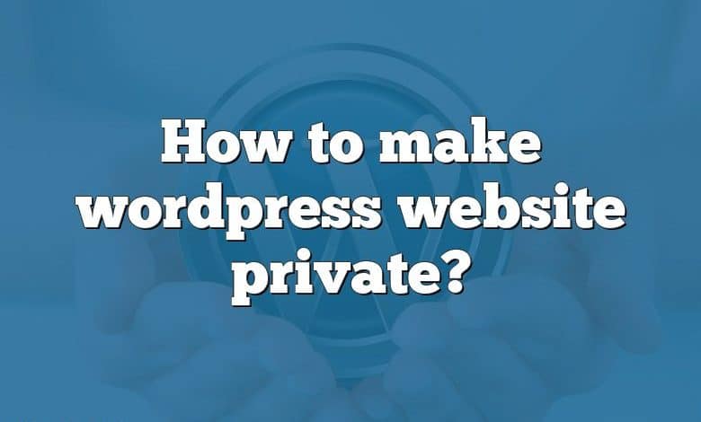 How to make wordpress website private?