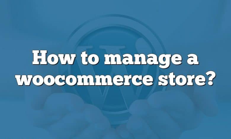 How to manage a woocommerce store?