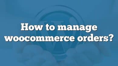 How to manage woocommerce orders?