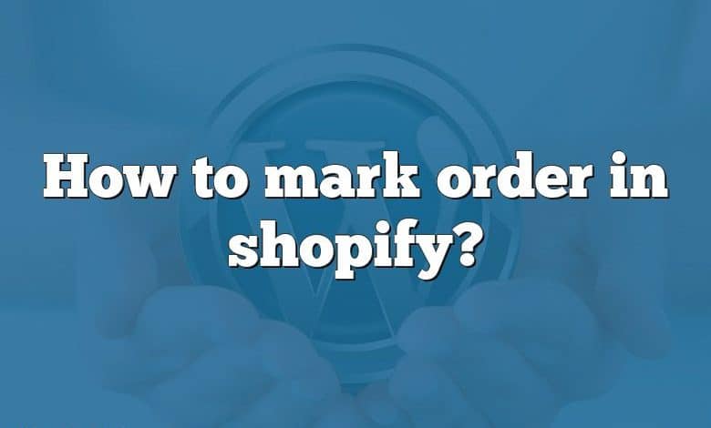 How to mark order in shopify?