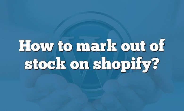 How to mark out of stock on shopify?