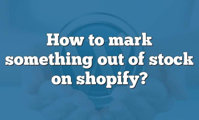 How to mark something out of stock on shopify?