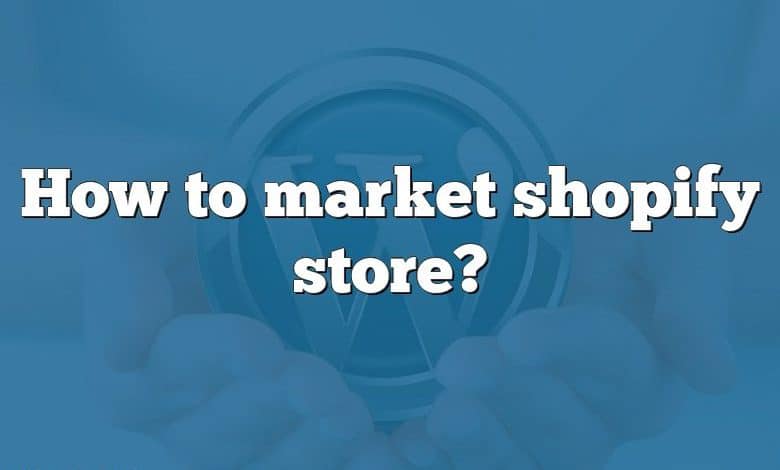 How to market shopify store?