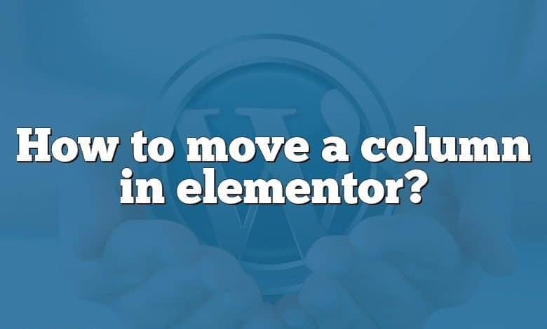 How to move a column in elementor?