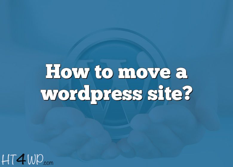 How To Move A Wordpress Site?