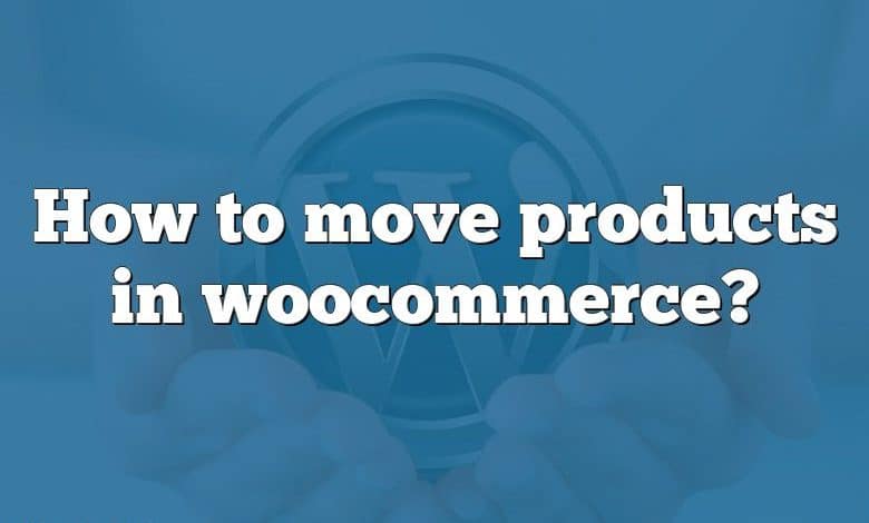 How to move products in woocommerce?