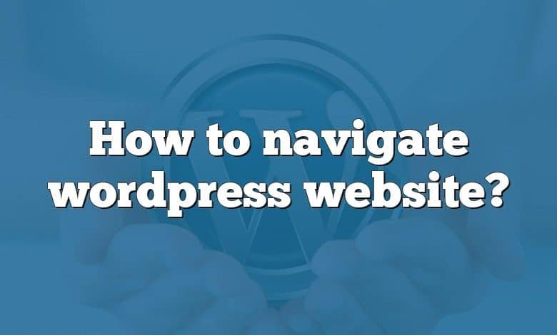 How to navigate wordpress website?