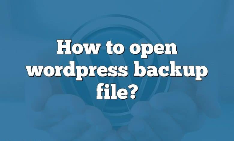 How to open wordpress backup file?