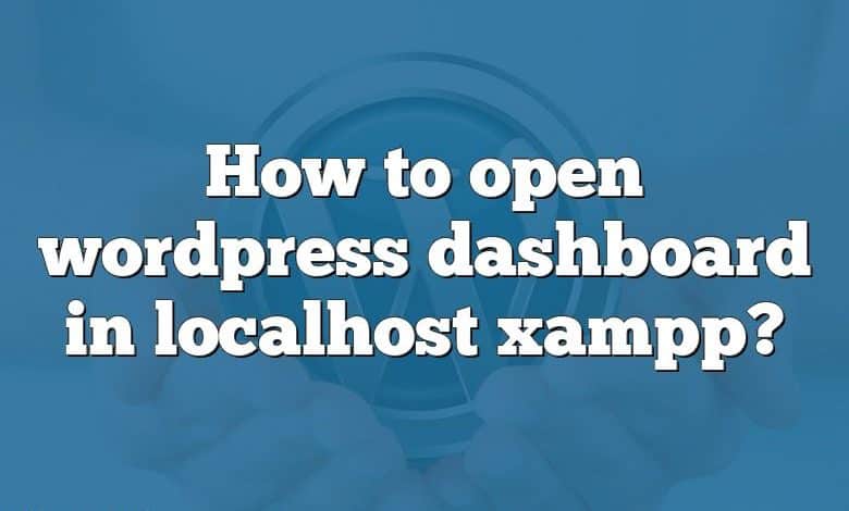How to open wordpress dashboard in localhost xampp?