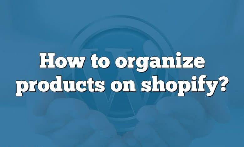 How to organize products on shopify?