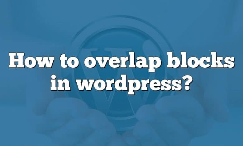 How to overlap blocks in wordpress?