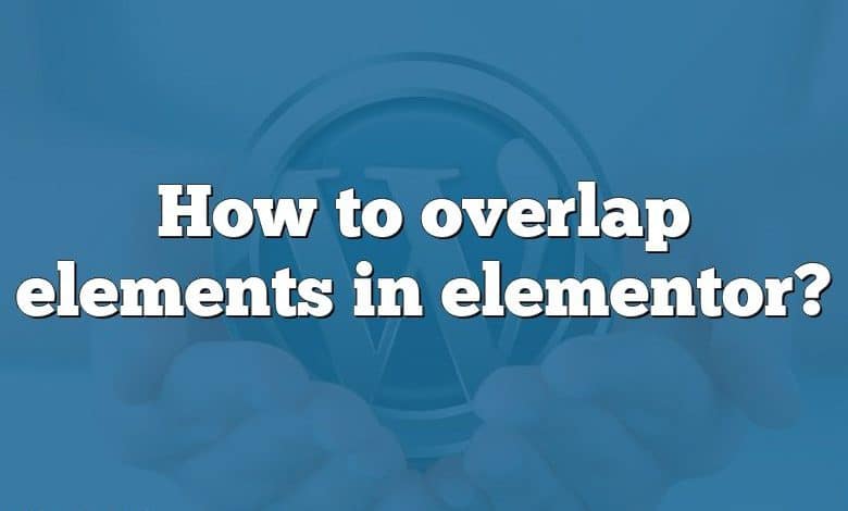 How to overlap elements in elementor?