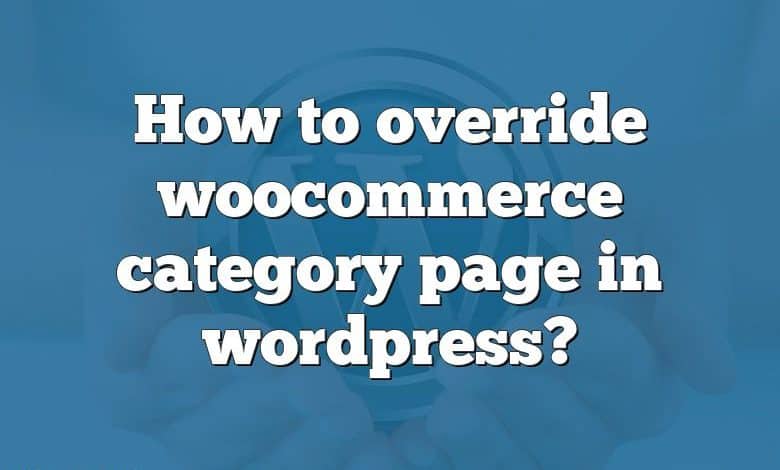 How to override woocommerce category page in wordpress?