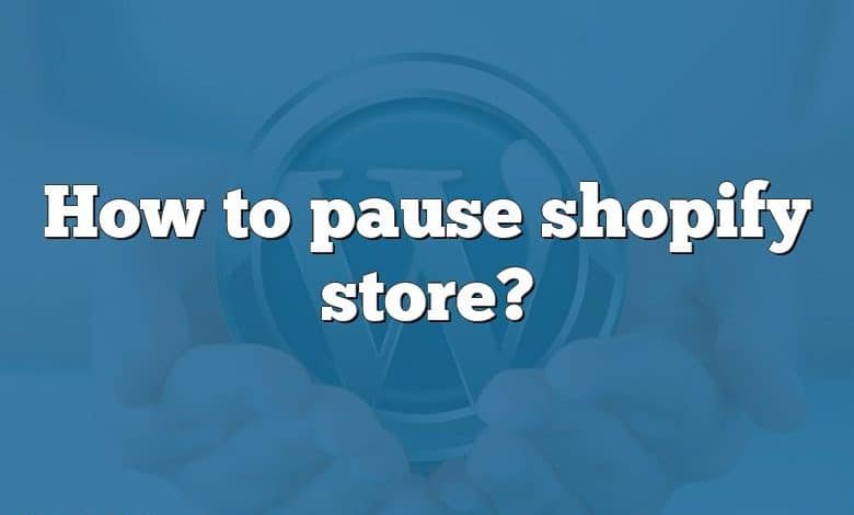 How to pause shopify store?