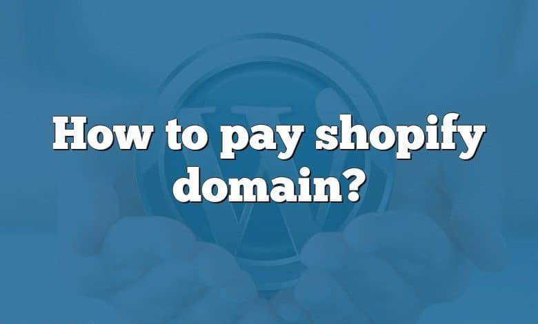 How to pay shopify domain?