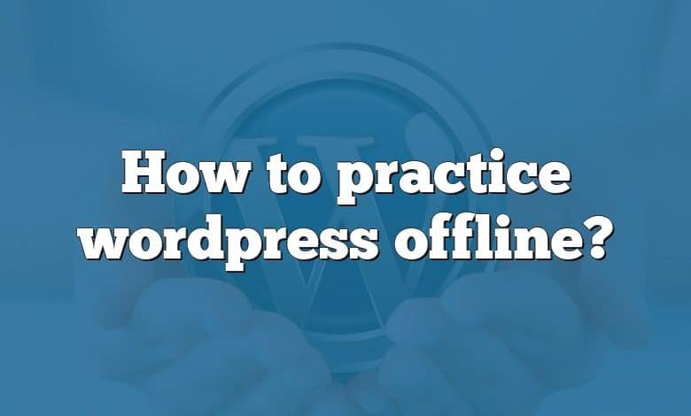How to practice wordpress offline?