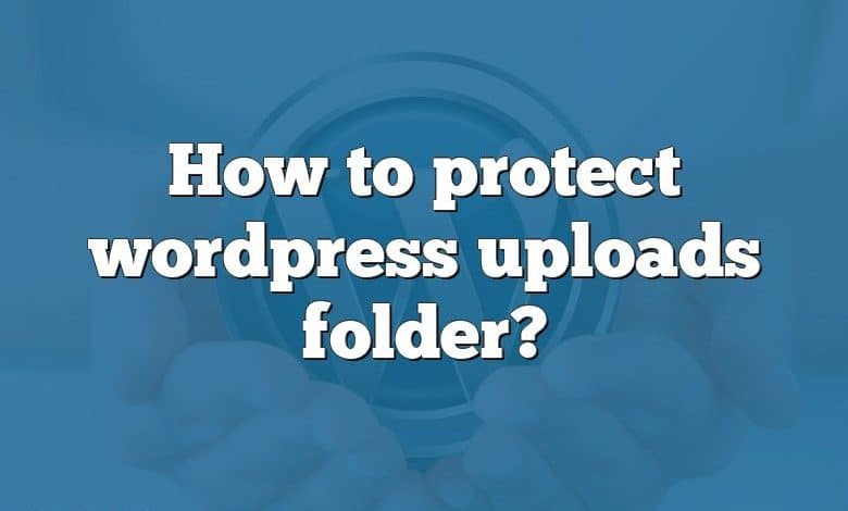 How to protect wordpress uploads folder?