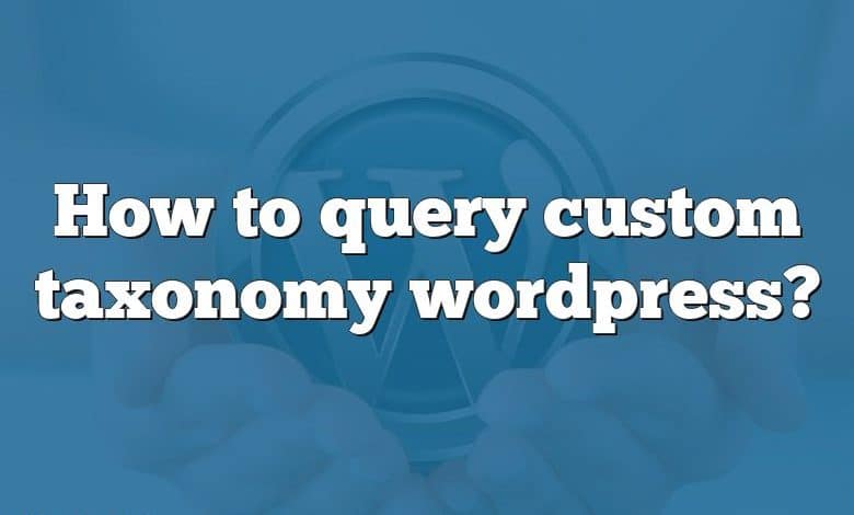 How to query custom taxonomy wordpress?